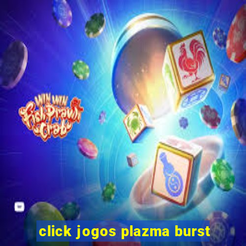 click jogos plazma burst